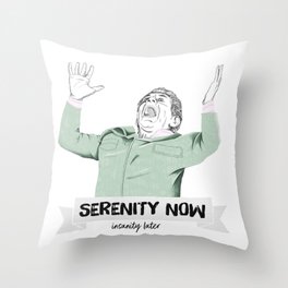 Serenity now, isanity later Throw Pillow