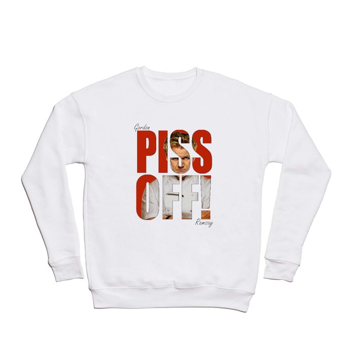 Gordon Ramsay - PISS OFF! Crewneck Sweatshirt