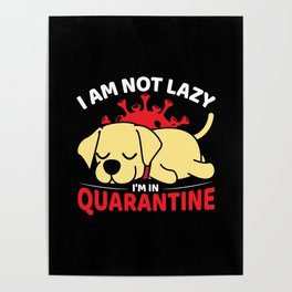 I Am Not Lazy Im In Quarantin Dog T-Shirt Poster