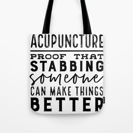 Acupuncture - Proof that stabbing someone can make things better Tote Bag