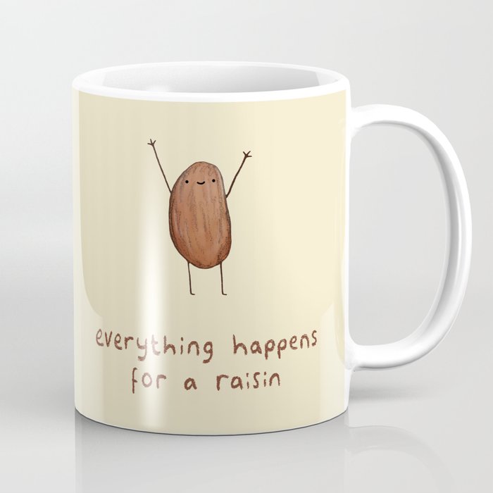 Everything Happens for a Raisin Coffee Mug