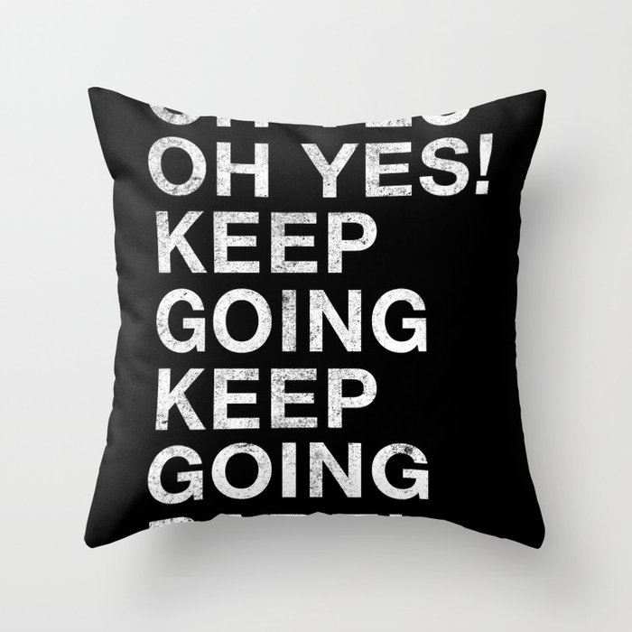 OH YES OH YES! KEEP GOING KEEP GOING BABE! Throw Pillow