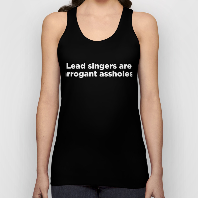 Lead Singers Are Arrogant Assholes Product Funny Band Design Unisex Tank Top By Spudgunink Society6 Medina announced the ep on the same day at the 2014 zulu awards, where she performed strip, pt.