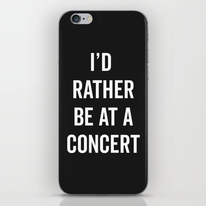 Rather Be At A Concert Music Quote iPhone Skin