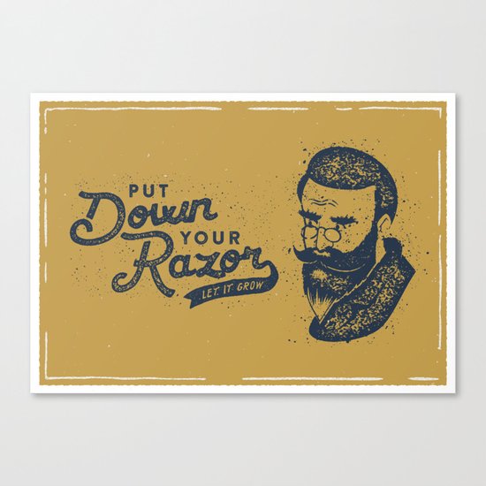 Put Down Your Razor. Let It Grow Canvas Print