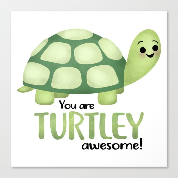 You Are Turtley Awesome! Canvas Print