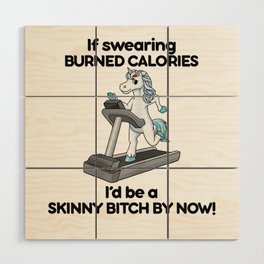 Womens If Swearing Burned Calories I'd Be A Skinny Bitch T-Shirt Wood Wall Art