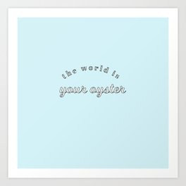 the world is your oyster Art Print
