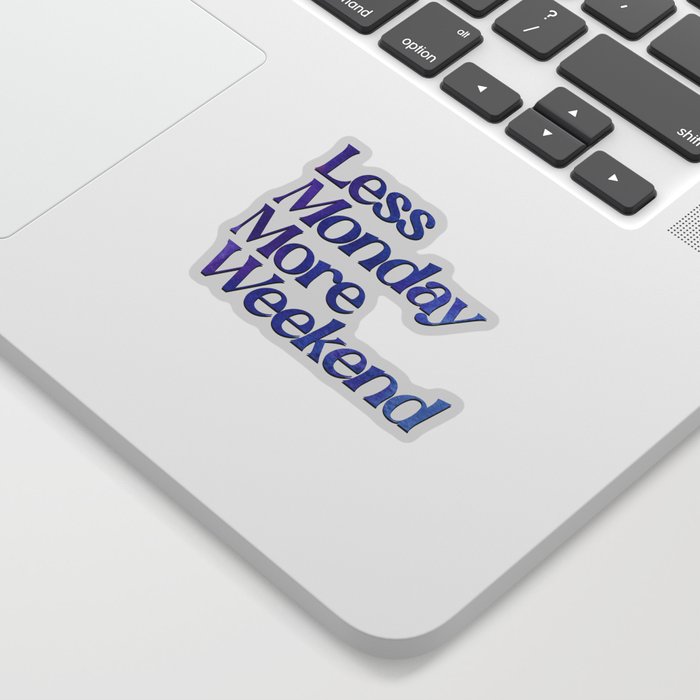 Less Monday More Weekend Sticker