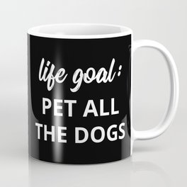 Life Goal: Pet All The Dogs Mug