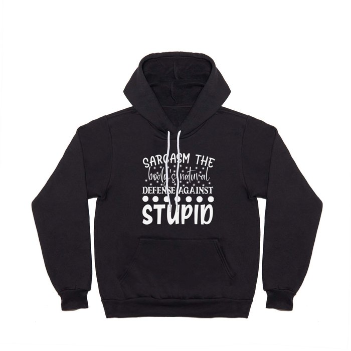 Sarcasm The Bodys Natural Defense Against Stupid Funny Quote Hoody
