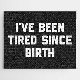Tired Since Birth Funny Quote Jigsaw Puzzle