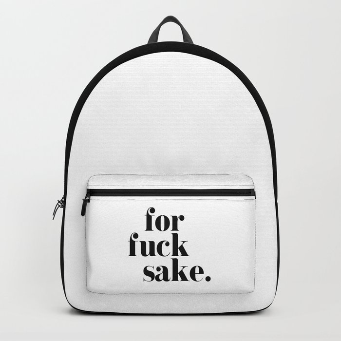 For Fuck Sake Offensive Quote Backpack