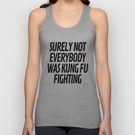 Surely Not Everybody Was Kung Fu Fighting Unisex Tank Top