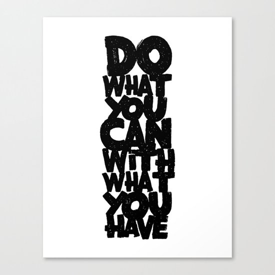 do what you can with what you have Canvas Print