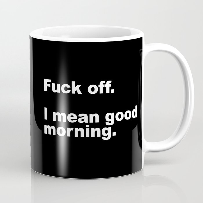 Fuck Off Offensive Quote Coffee Mug