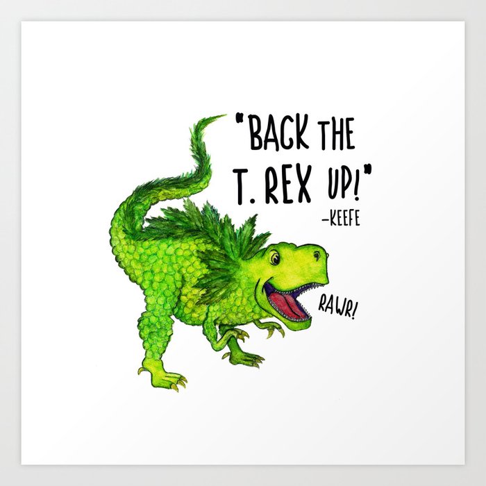 Back the T. Rex up! Kunstdrucke Back the T. Rex up! Kunstdrucke