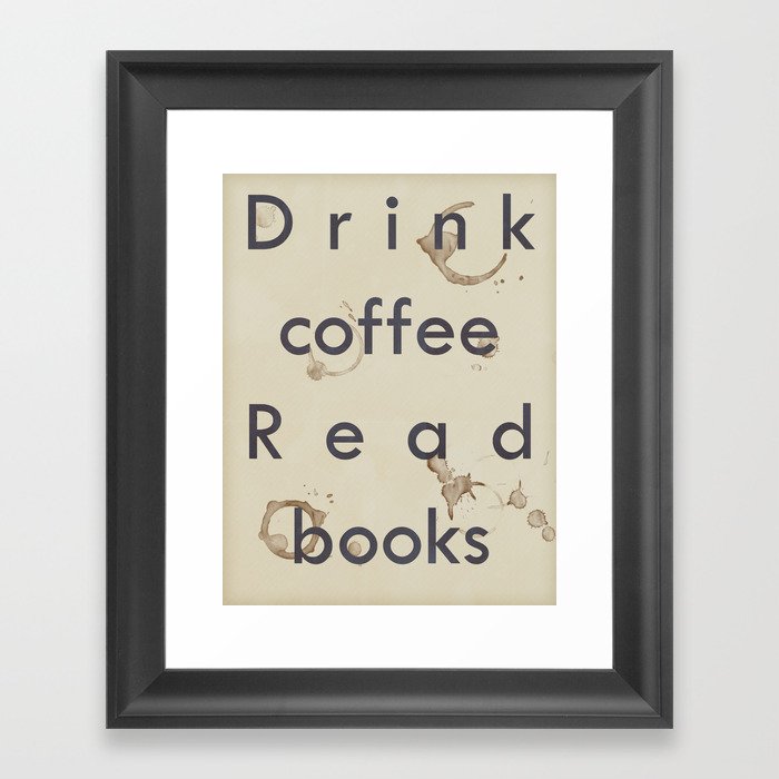 Read Books Drink Coffee Framed Art Print
