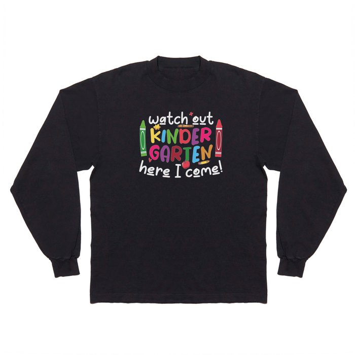 Watch Out Kindergarten Here I Come Long Sleeve T Shirt