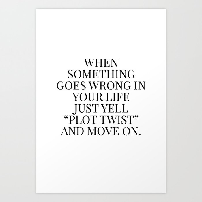 When Something Goes Wrong In Your Life Quote Art Print By B W Type Society6