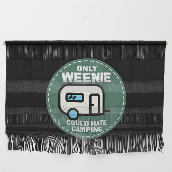 Only Weenie Could Hate Camping Wall Hanging