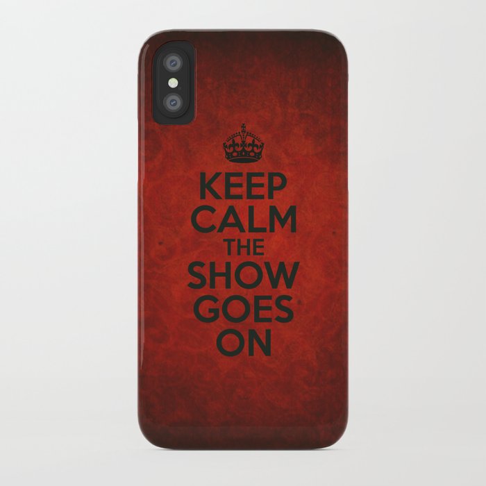 Keep Calm the Show Goes On iPhone Case