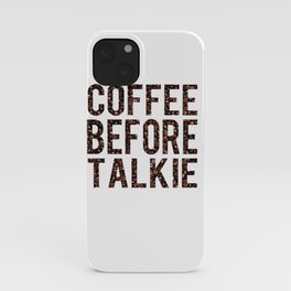 Coffee Before Talkie iPhone Case