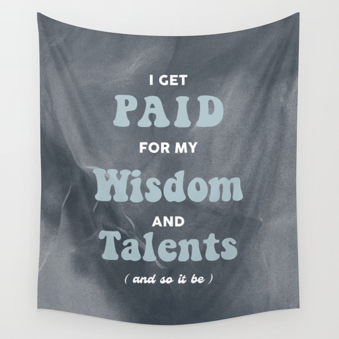 I Get Paid For My Wisdom And Talents Wall Tapestry