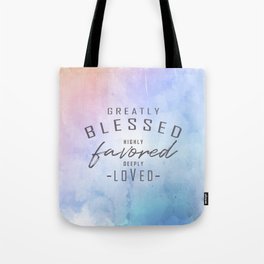 Greatly Blessed, Highly Favored, Deeply Loved Tote Bag