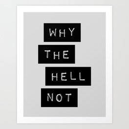 Why The Hell Not black and white typography Inspirational Quote poster home wall bedroom decor Art Print