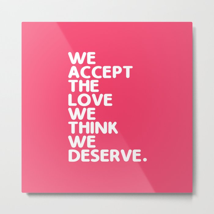 We Accept The Love We Think We Deserve Metal Print
