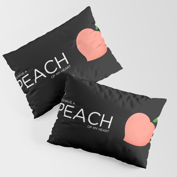 You Have A Peach of My Heart Pillow Sham