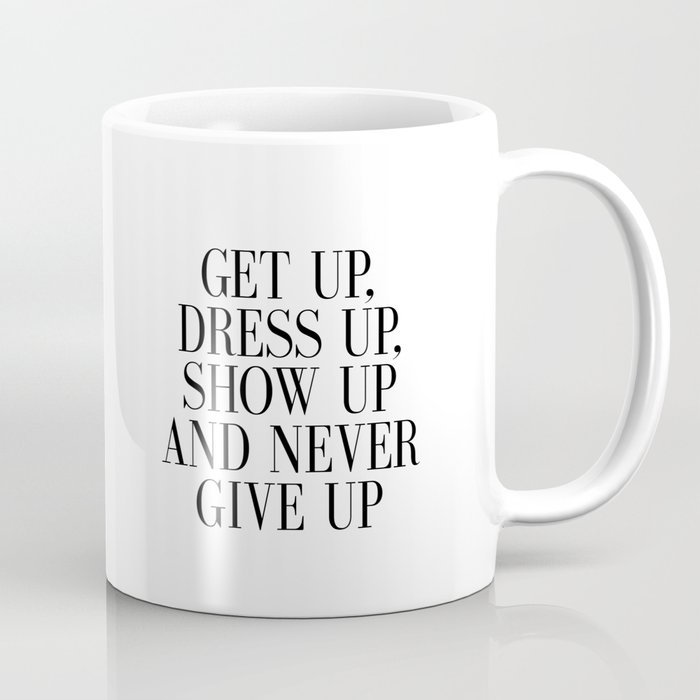 Printable Art Get Up Dress Up Show Up And Never Give Up Bedroom Decor Girls Kaffeebecher