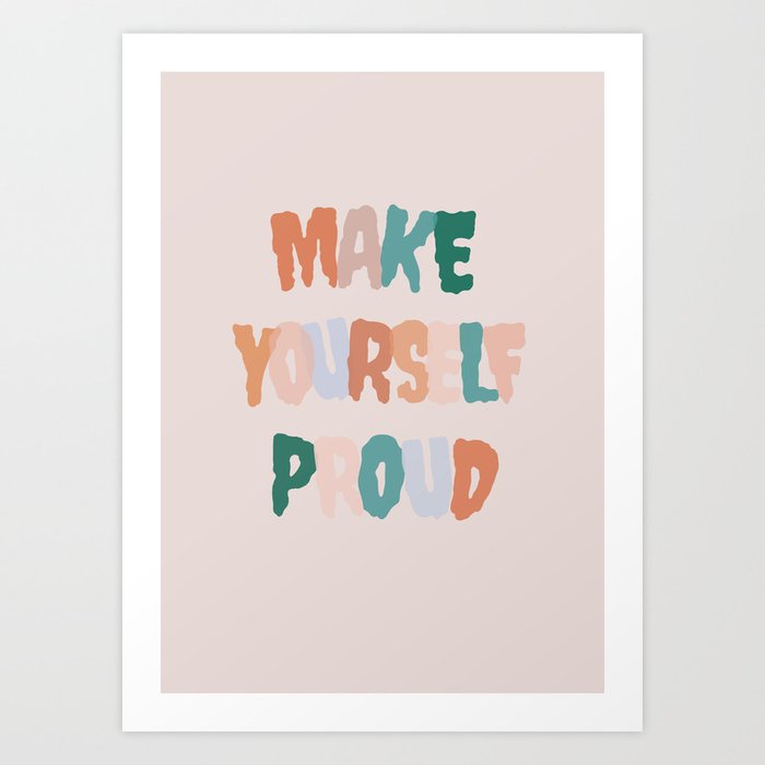 Make Yourself Proud Art Print