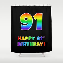 [ Thumbnail: HAPPY 91ST BIRTHDAY - Multicolored Rainbow Spectrum Gradient Shower Curtain ]