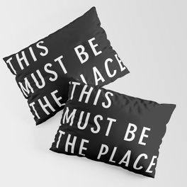 This Must Be The Place Pillow Sham