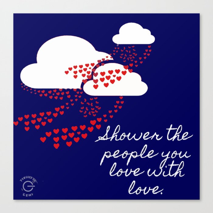 "Shower The People You Love With Love" Canvas Print