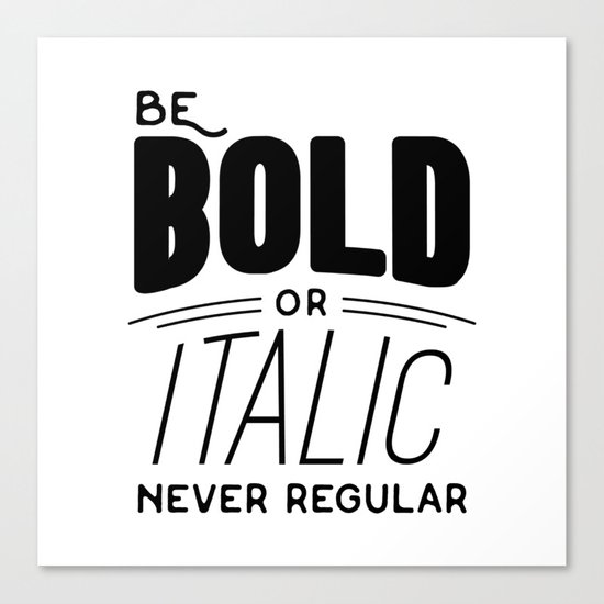 Be bold of italic, never regular Canvas Print