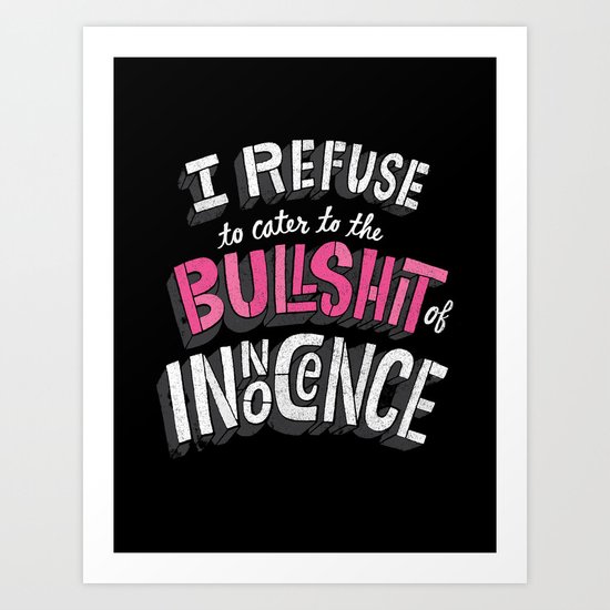 The Bullshit of Innocence Art Print