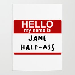 Hello my name is Jane Half-Ass Poster