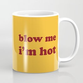 Blow Me, I'm Hot, Funny, Mugs Coffee Mug