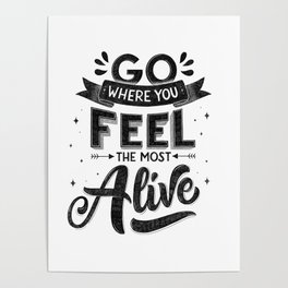Go where you feel the most alive. Motivational quote. Hand Lettering Poster