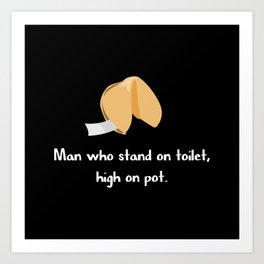 Man who stand on toilet Art Print | Funny Saying, Funny Sayings, 420, Pot, Funny For Dad, Meme, Pun, Gag, Fortune Cookie, Funny Text 