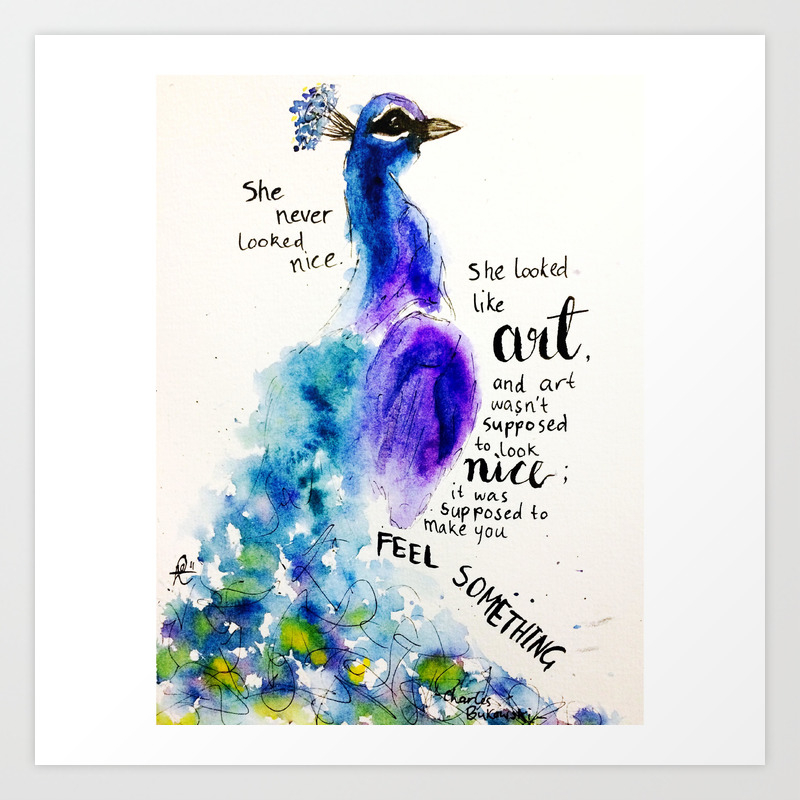 Watercolour Peacock Charles Bukowski Quote She Never Looked Nice Art Print By Wordsmakeart Society6 Cimen altinda gecen 225 gunden son kanini emip bitireli epey oldu, ar bu isler boyle mi oluyor? watercolour peacock charles bukowski quote she never looked nice art print by wordsmakeart