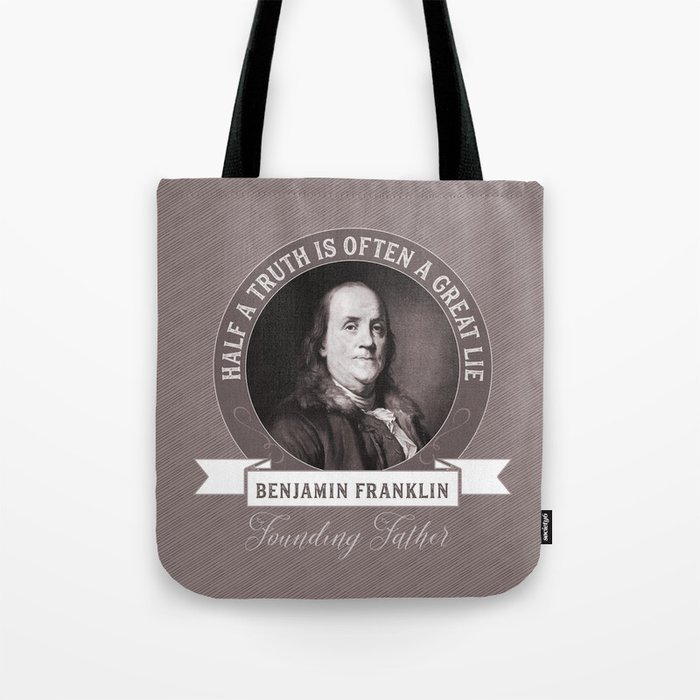 Benjamin Franklin the Whole Truth Tote Bag
