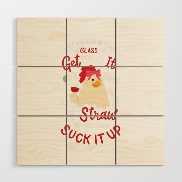 Let Me Pour You A Tall Glass Of Get Over It Wood Wall Art