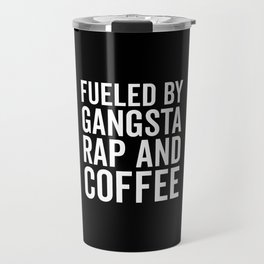 Gangsta Rap And Coffee Funny Quote Travel Mug