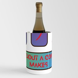 07 Days Without Coffee Makes One Week Wine Chiller
