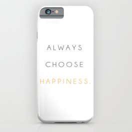 Always choose happiness iPhone Case