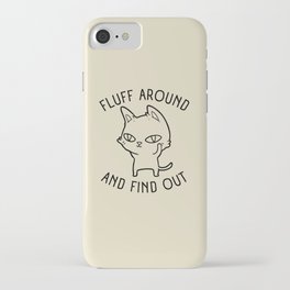 Fluff Around and Find Out Funny Cat Humor iPhone Case